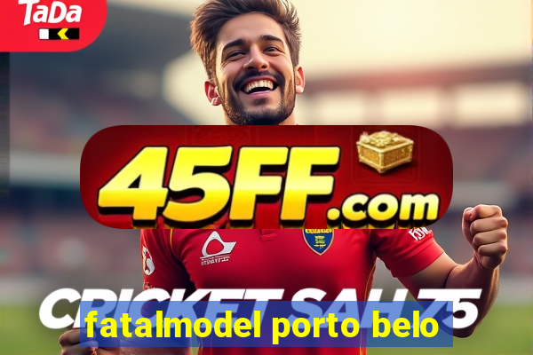 fatalmodel porto belo